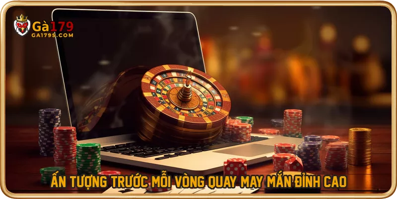 Ấn tượng trước mỗi vòng quay may mắn đỉnh cao