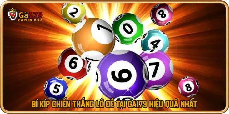 Bí kíp chiến thắng lô đề tại GA179 hiệu quả nhất