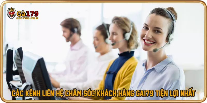 Các kênh liên hệ chăm sóc khách hàng GA179 tiện lợi nhất