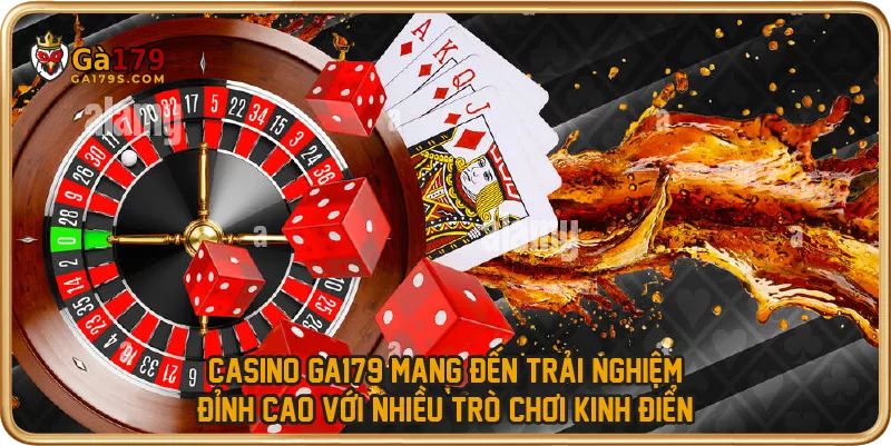 Casino GA179 mang đến trải nghiệm đỉnh cao với nhiều trò chơi kinh điển
