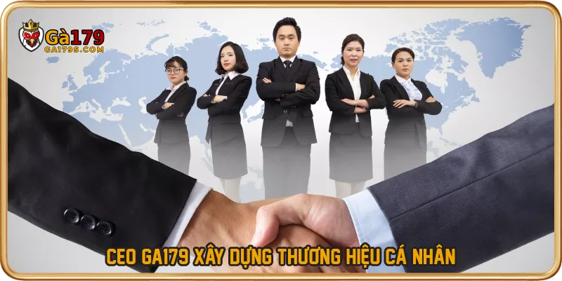 CEO GA179 xây dựng thương hiệu cá nhân
