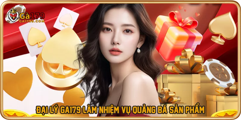 Đại lý GA179 làm nhiệm vụ quảng bá sản phẩm