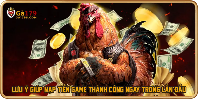 Lưu ý giúp nạp tiền game thành công ngay trong lần đầu