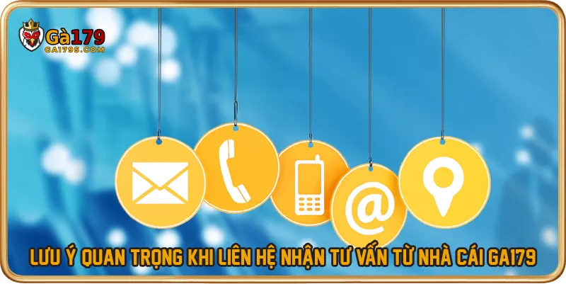 Lưu ý quan trọng khi liên hệ nhận tư vấn từ nhà cái GA179