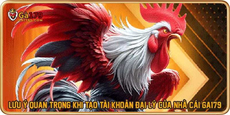 Lưu ý quan trọng khi tạo tài khoản đại lý của nhà cái GA179