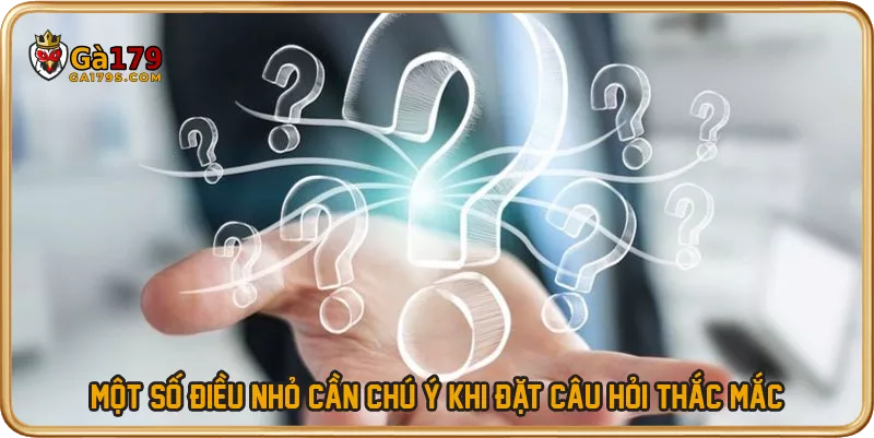Một số điều nhỏ cần chú ý khi đặt câu hỏi thắc mắc