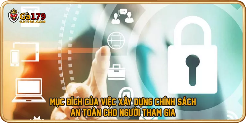 Mục đích của việc xây dựng chính sách an toàn cho người tham gia