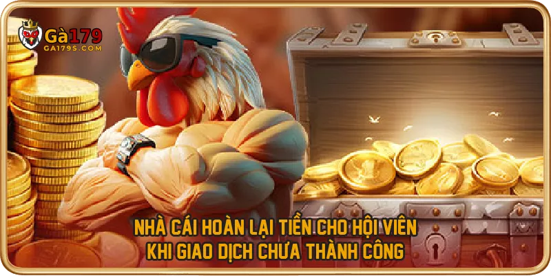 Nhà cái hoàn lại tiền cho hội viên khi giao dịch chưa thành công