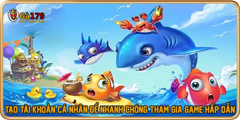 Tạo tài khoản cá nhân để nhanh chóng tham gia game hấp dẫn