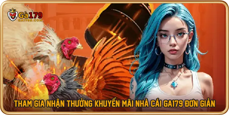 Tham gia nhận thưởng khuyến mãi nhà cái GA179 đơn giản