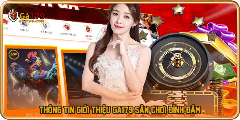 Thông tin giới thiệu GA179 sân chơi đình đám
