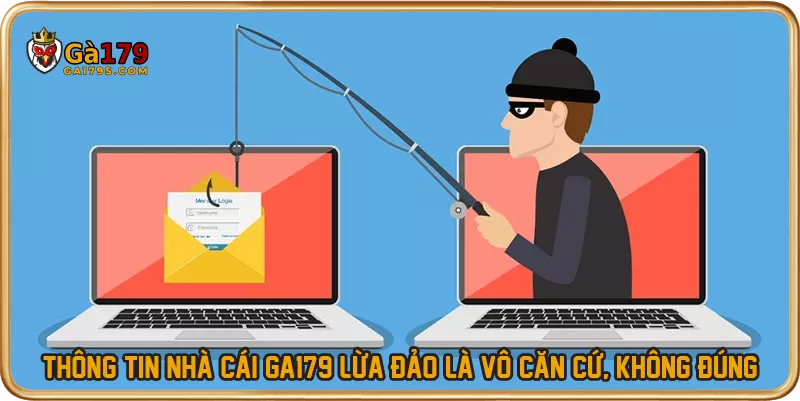 Thông tin nhà cái GA179 lừa đảo là vô căn cứ, không đúng