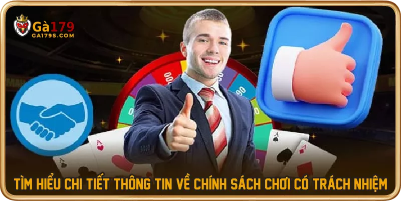 Tìm hiểu chi tiết thông tin về chính sách chơi có trách nhiệm