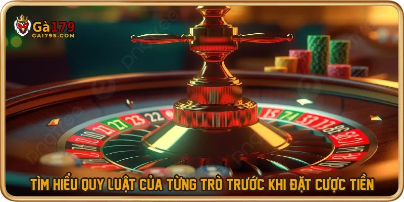 Tìm hiểu quy luật của từng trò trước khi đặt cược tiền