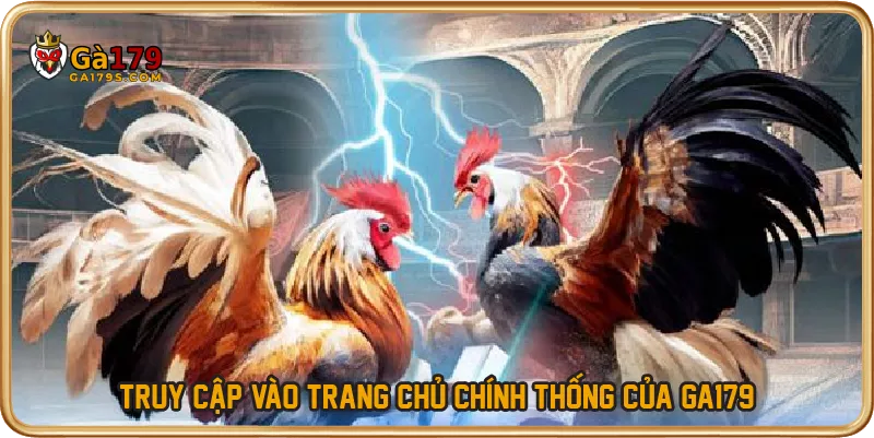 Truy cập vào trang chủ chính thống của GA179